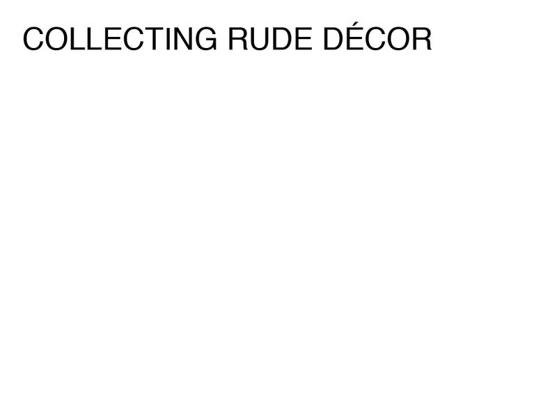 Agatha Gothe-Snape, COLLECTING RUDE DÉCOR, 2014