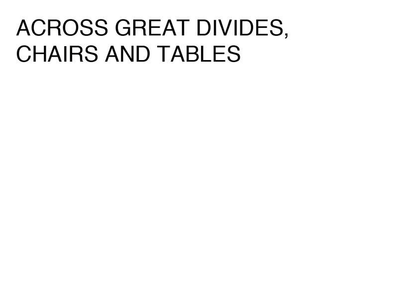 Agatha Gothe-Snape, ACROSS GREAT DIVIDES, CHAIRS AND TABLES, 2014