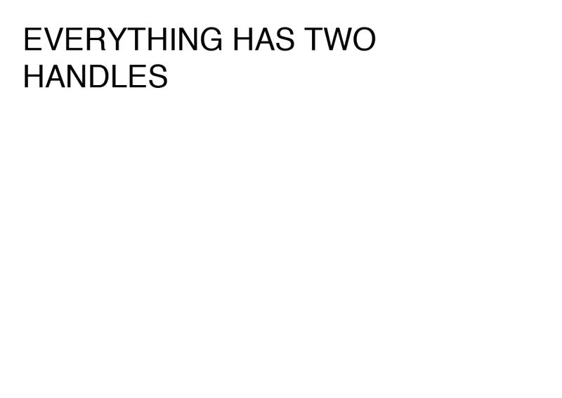 Agatha Gothe-Snape, EVERYTHING HAS TWO HANDLES, 2014